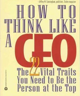 How to Think Like a Ceo: The 22 Vital Traits You Need to Be the Person at the Top Sale