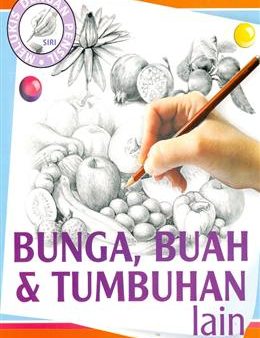 Bunga, Buah & Tumbuhan Lain (Siri Melukis dengan Pensil) For Discount