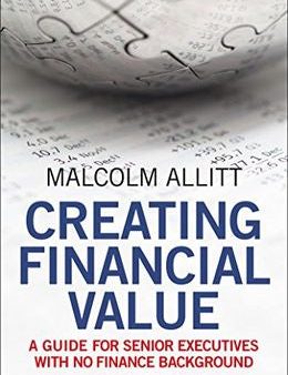 Creating Financial Value: A Guide for Senior Executives with No Finance Background Supply