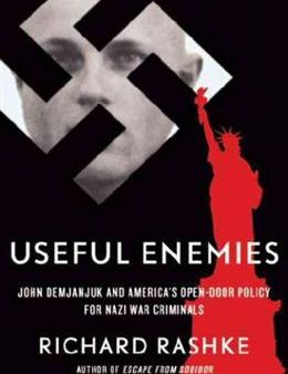 Useful Enemies: John Demanjuk and America s Open-Door Policy for Nazi War Criminals Supply