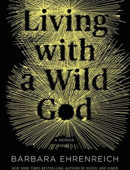 Living with a Wild God: A Nonbeliever s Search for the Truth about Everything Online now