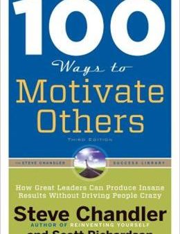 100 Ways to Motivate Others, Third Edition: How Great Leaders Can Produce Insane Results Without Driving People Crazy For Sale