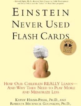 Einstein Never Used Flashcards: How Our Children Really Learn--And Why They Need to Play More and Memorize Less Cheap