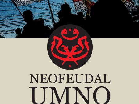 Neofeudal UMNO: Politik dan Pembangunan Luar Bandar on Sale