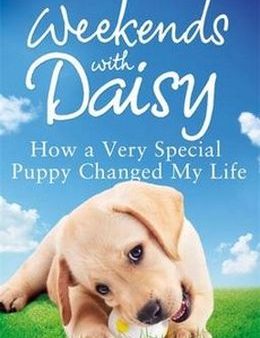 Weekends with Daisy: How a Very Special Puppy Changed My Life For Sale