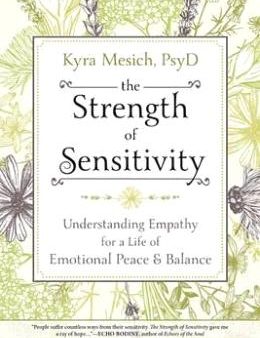 The Strength of Sensitivity: Understanding Empathy for a Life of Emotional Peace & Balance Online now