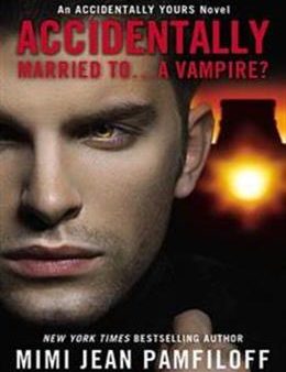 Accidentally Married To...A Vampire? (Accidentally Yours series #2) Supply