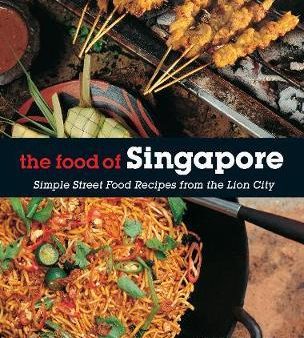 The Food of Singapore: Simple Street Food Recipes from the Lion City Hot on Sale