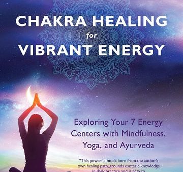 Chakra Healing for Vibrant Energy: Exploring Your 7 Energy Centers with Mindfulness, Yoga, and Ayurveda Online now