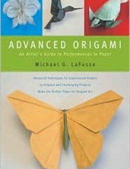 Advanced Origami: An Artist s Guide to Performances in Paper Sale