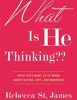 What Is He Thinking??: What Guys Want Us to Know About Dating, Love, and Marriage For Sale