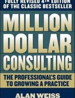 Million Dollar Consulting: The Professional s Guide to Growing a Practice Supply