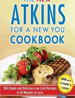 The New Atkins for a New You Cookbook: 200 Simple and Delicious Low-Carb Recipes in 30 Minutes or Less For Cheap