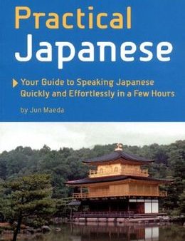 Practical Japanese: Your Guide to Speaking Japanese Quickly and Effortlessly in a Few Hours For Sale