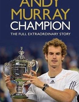 Andy Murray: Champion: The Full Extraordinary Story For Cheap