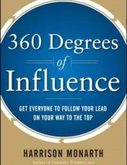 360 Degrees of Influence: Get Everyone to Follow Your Lead on Your Way to the Top For Cheap