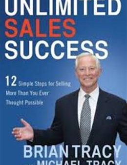 Unlimited Sales Success: 12 Simple Steps for Selling More than You Ever Thought Possible on Sale