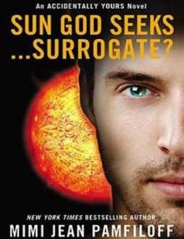 Sun God Seeks...Surrogate? (Accidentally Yours series #3) Online now