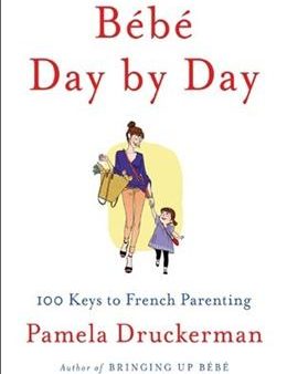 Bebe Day by Day: 100 Keys to French Parenting Sale