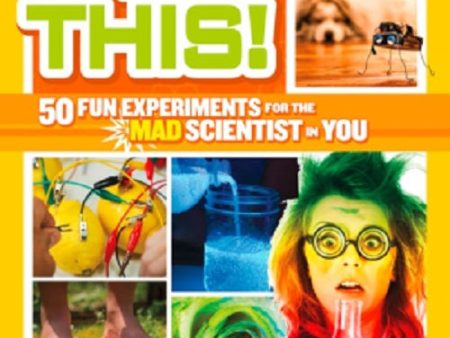 Try This! 50 Fun Experiments For The Mad Scientist In You Online Hot Sale