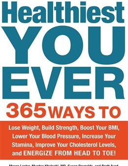 Healthiest You Ever: 365 Ways to Lose Weight, Build Strength, Boost Your BMI, Lower Your Blood Pressure, Increase Your Stamina, Improve your Cholestrol Levels, and Energize from Head to Toe! on Sale