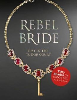 Rebel Bride (Lust in the Tudor Court #2) For Discount