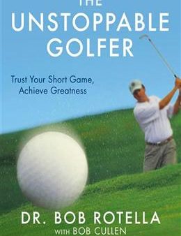 The Unstoppable Golfer: Trust Your Short Game, Achieve Greatness Fashion