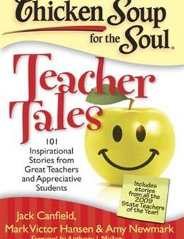 Chicken Soup for the Soul Teacher Tales: 101 Inspirational Stories from Great Teachers and Appreciative Students Fashion