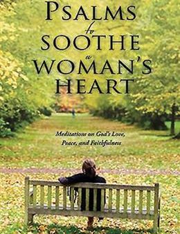 Psalms to Soothe a Woman s Heart: Meditations on God s Love, Peace, and Faithfulness Fashion