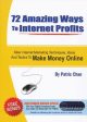 72 Amazing Ways to Internet Profits: Killer Internet Marketing Techniques, Ideas and Tactics to Make Money Online Sale