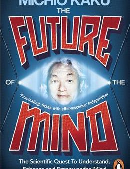 The Future of the Mind: The Scientific Quest To Understand, Enhance and Empower the Mind Online