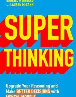 Super Thinking : Upgrade Your Reasoning and Make Better Decisions with Mental Models Online Sale