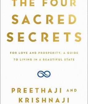 The Four Sacred Secrets : For Love and Prosperity, A Guide to Living a Beautiful Life For Cheap