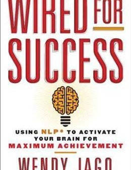 Wired for Success: Using Nlp* to Activate Your Brain for Maximum Achievement Online