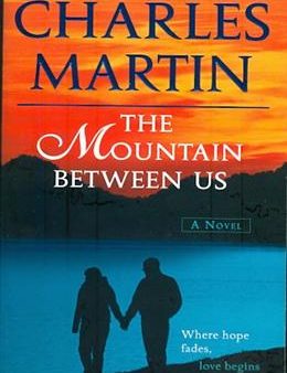 The Mountain Between Us (A Novel): Where Hope Fades, Love Begins Sale