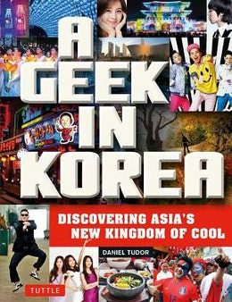 A Geek in Korea: Discovering Asia s New Kingdom of Cool Discount