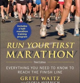 Run Your First Marathon: Everything You Need to Know to Reach the Finish Line Online Sale