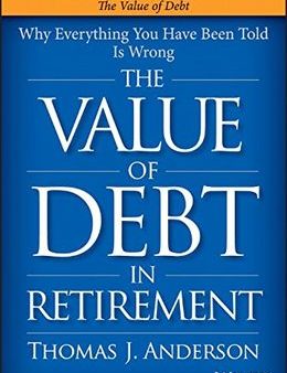 The Value of Debt in Retirement: Why Everything You Have Been Told Is Wrong Online Hot Sale